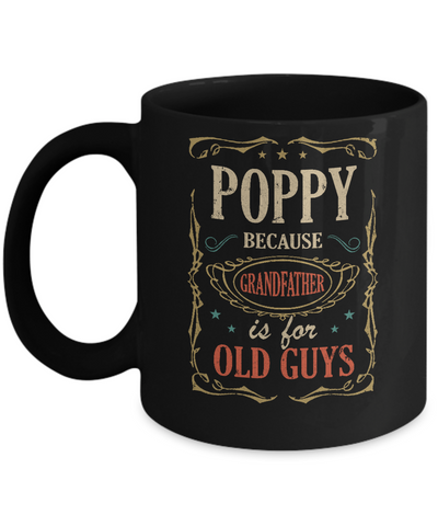 Poppy Because Grandfather Is For Old Guys Fathers Day Gift Mug-Coffee Mug-11oz Mug-Black