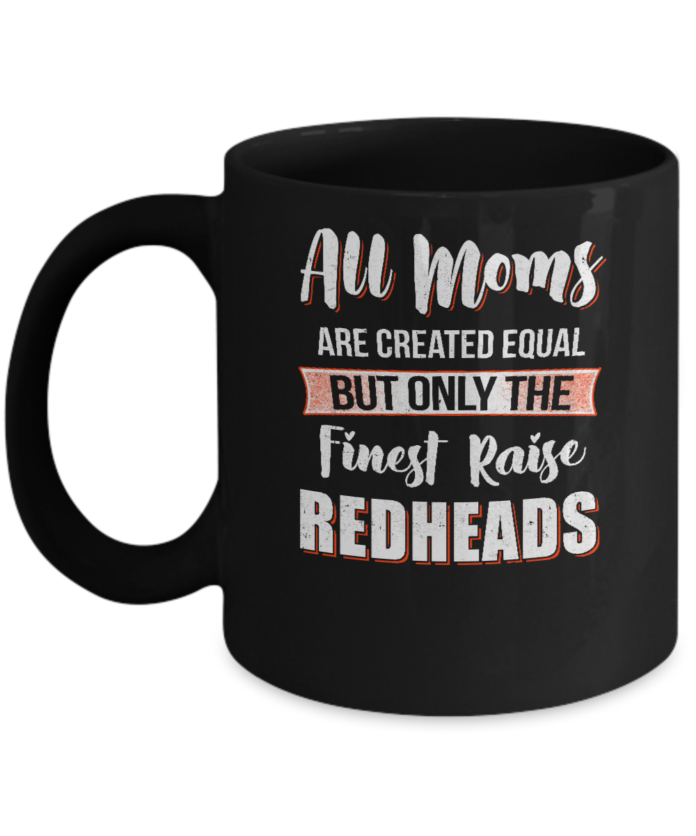 All Moms Are Created Equal But Only The Finest Raise Redheads Mug