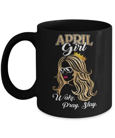 April Woman Lady Girl Wake Pray Slay Birthday Gift Mug-Coffee Mug-11oz Mug-Black