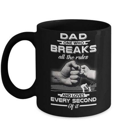 Dad One Who Breaks All The Rules And Loves Every Second Of It Mug-Coffee Mug-11oz Mug-Black