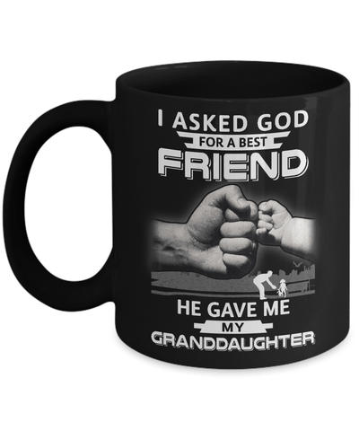 I Asked God For A Best Friend He Gave Me My Granddaughter Mug-Coffee Mug-11oz Mug-Black