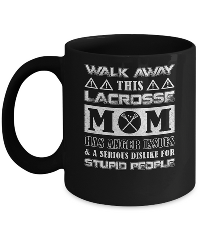 Walk Away This Lacrosse Mom Has Anger Issues Mug-Coffee Mug-11oz Mug-Black