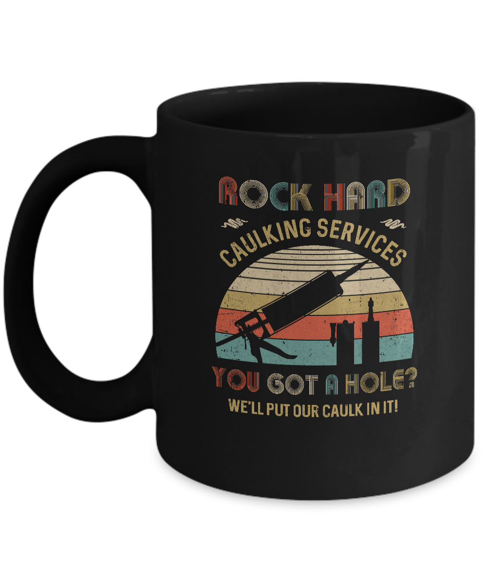 Rock Hard Caulking Services You Got A Hole Caulk Vintage Mug