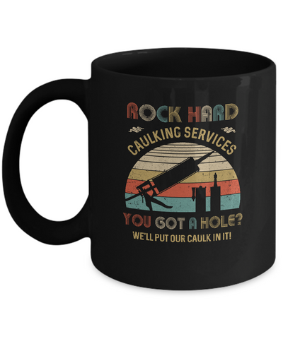 Rock Hard Caulking Services You Got A Hole Caulk Vintage Mug-Coffee Mug-11oz Mug-Black