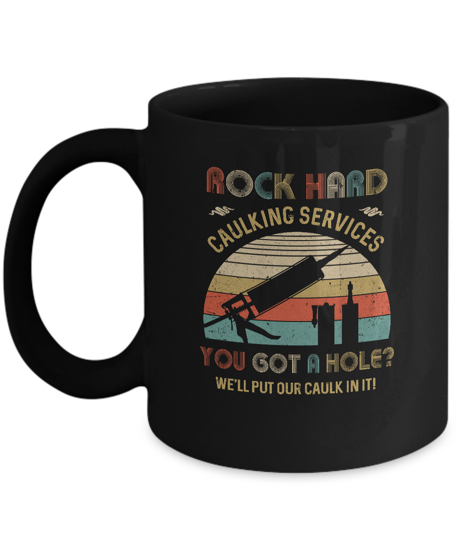 Rock Hard Caulking Services You Got A Hole Caulk Vintage Mug-Coffee Mug-11oz Mug-Black