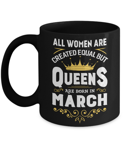 All Women Are Created Equal But Queens Are Born In March Mug-Coffee Mug-11oz Mug-Black