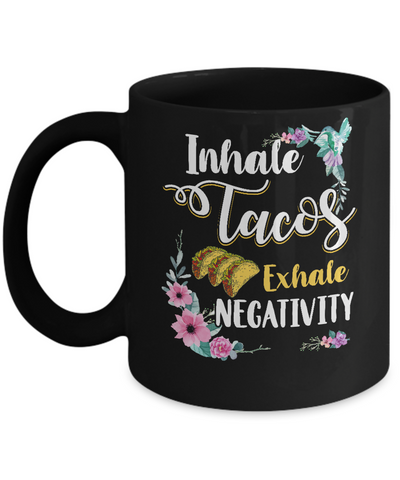 Inhale Tacos Exhale Negativity Tacos Mug-Coffee Mug-11oz Mug-Black