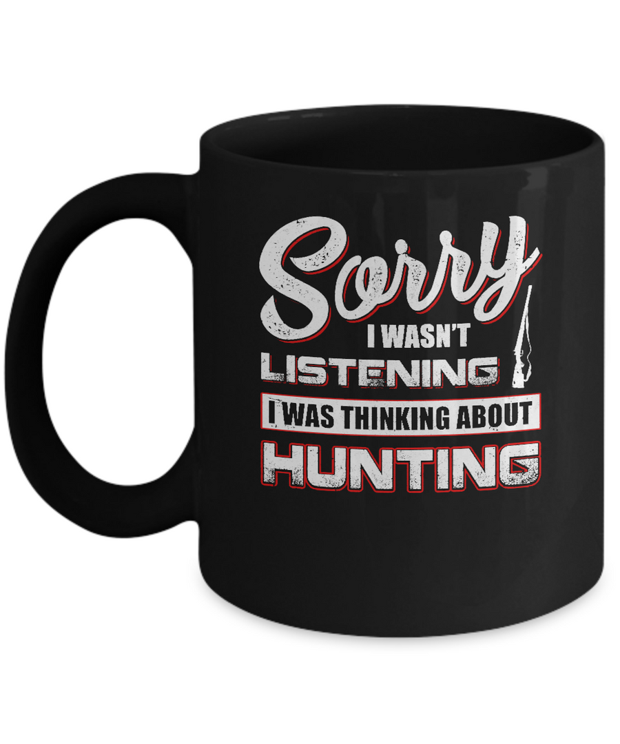 Sorry I Wasn't Listening I Was Thinking About Hunting Mug-Coffee Mug-11oz Mug-Black