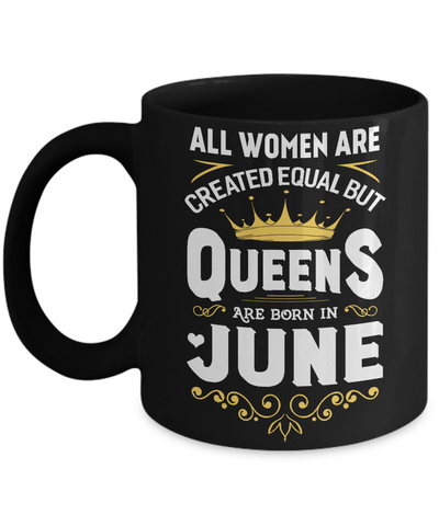 All Women Are Created Equal But Queens Are Born In June Mug-Coffee Mug-11oz Mug-Black