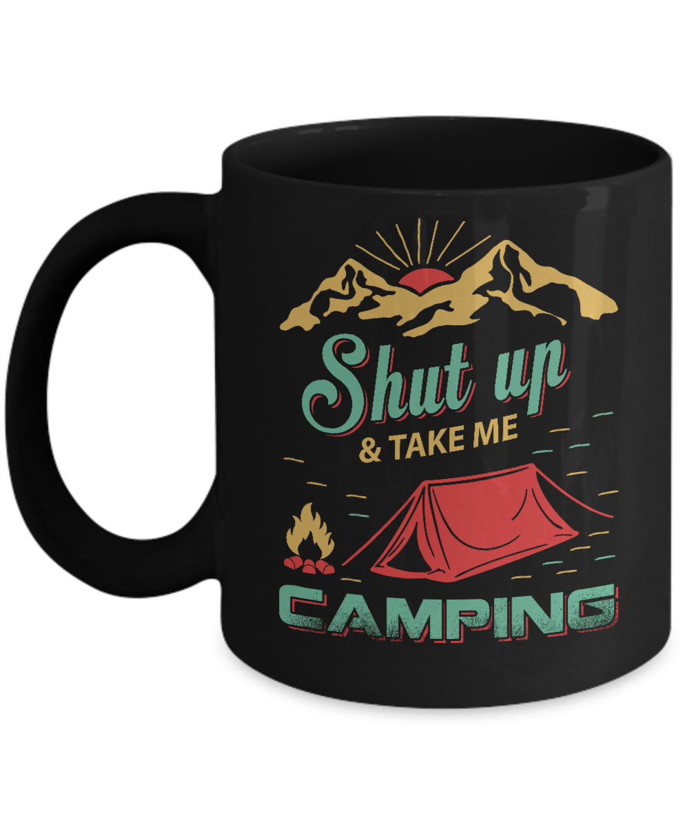 Shut Up And Take Me Camping Mug-Coffee Mug-11oz Mug-Black