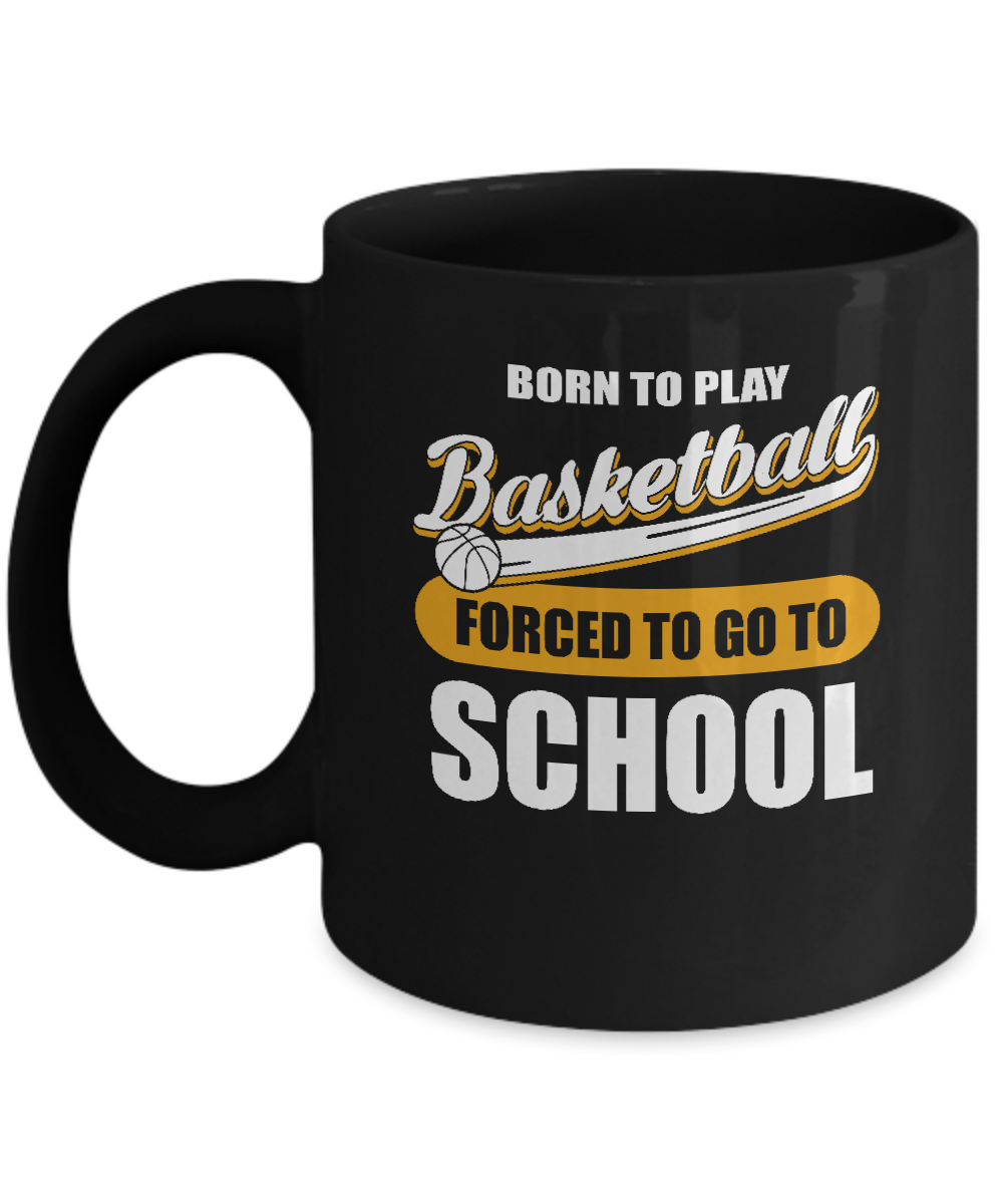 Born To Play Basketball Forced To Go To School Mug