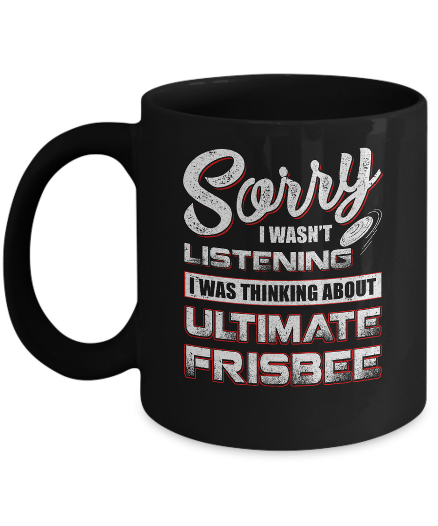 Sorry I Wasn't Listening I Was Thinking About Ultimate Frisbee Mug-Coffee Mug-11oz Mug-Black