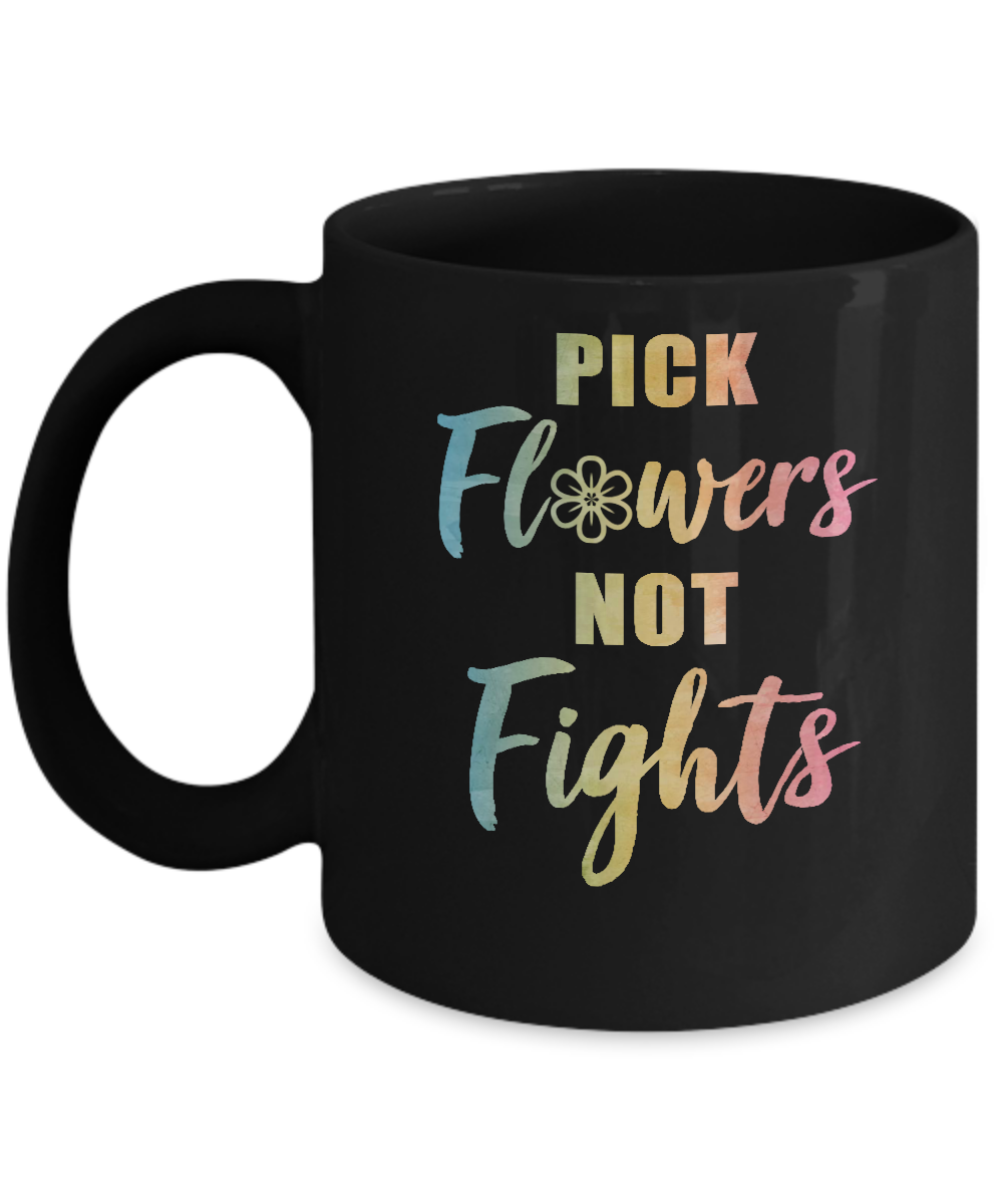 Pick Flowers Not Fights Mug-Coffee Mug-11oz Mug-Black