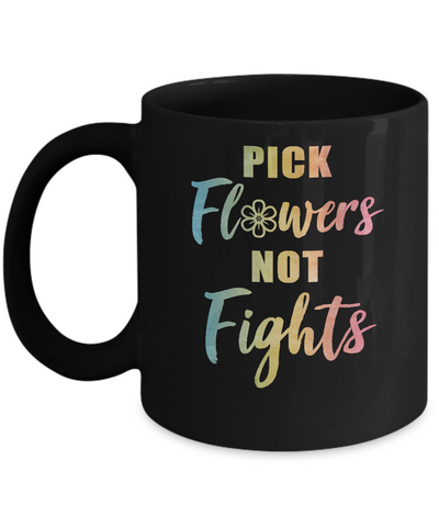 Pick Flowers Not Fights Mug-Coffee Mug-11oz Mug-Black