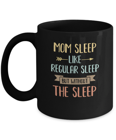 Funny Mom Sleep Like Regular Sleep Mommy Mothers Day Mug-Coffee Mug-11oz Mug-Black