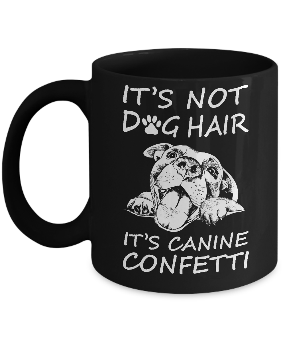 It’s Not Dog Hair It’s Canine Confetti Mug-Coffee Mug-11oz Mug-Black