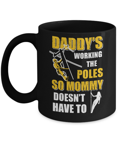 Lineman Daddy's Working The Poles Mommy Doesn't Have To Mug-Coffee Mug-11oz Mug-Black