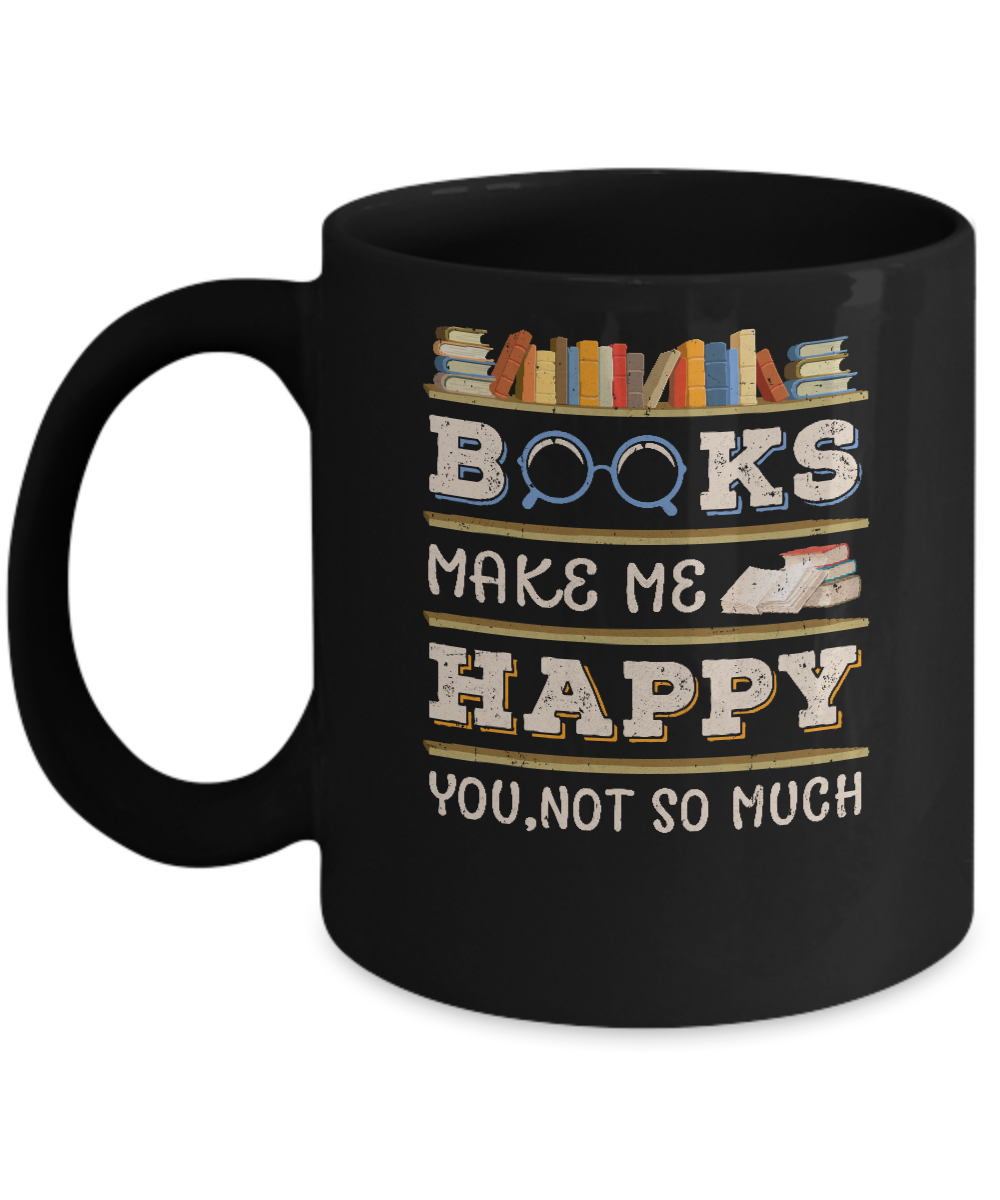 Books Make Me Happy You Not So Much Book Mug-Coffee Mug-11oz Mug-Black
