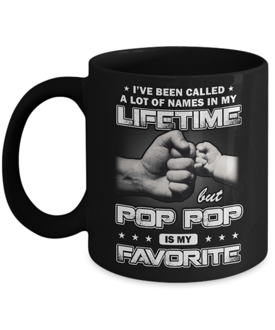I've Been Called A Lot Of Names But Pop Pop Is My Favorite Mug-Coffee Mug-11oz Mug-Black