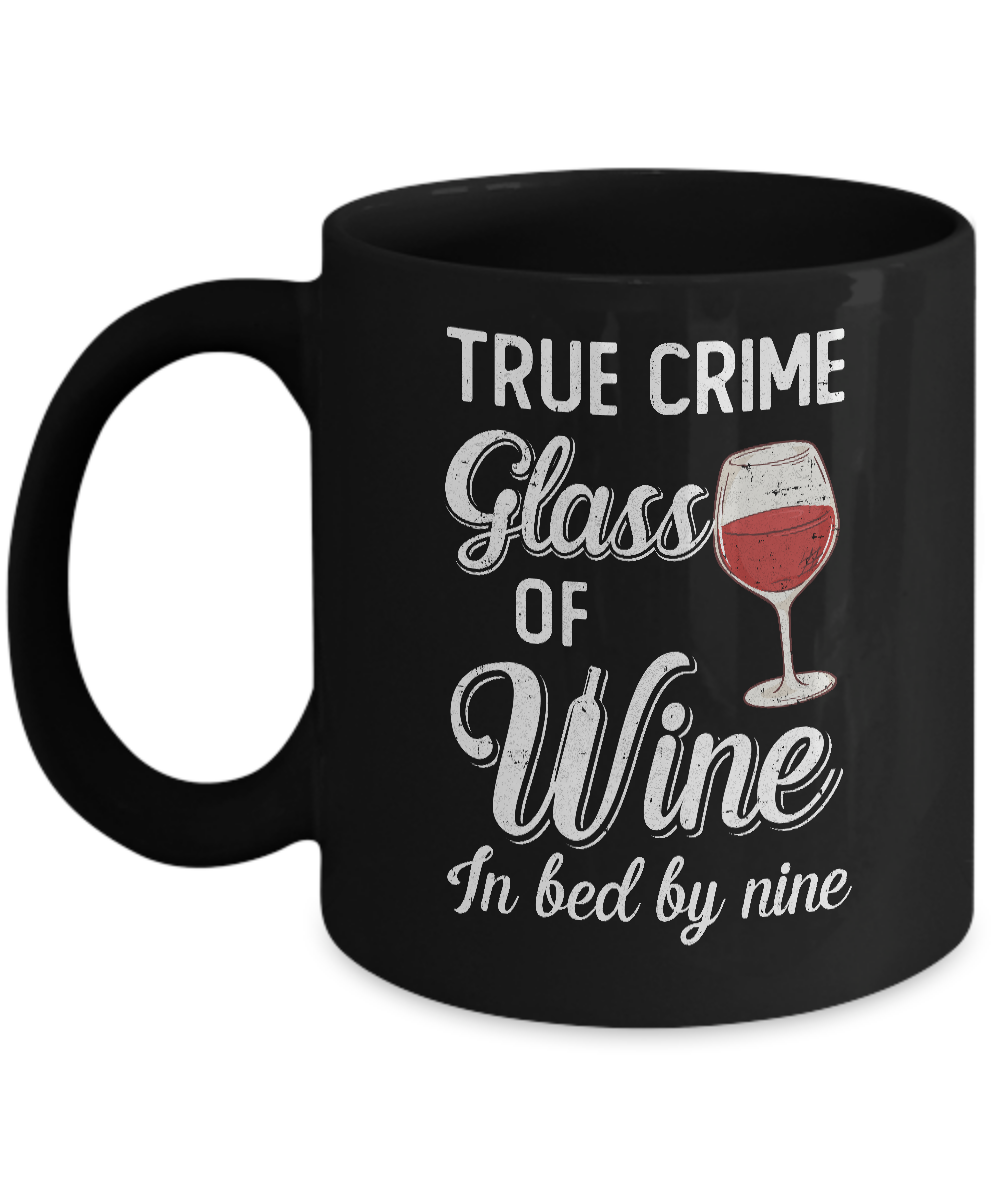 True Crime Glass Of Wine In Bed By Nine Funny Wine For Party Mug-Coffee Mug-11oz Mug-Black