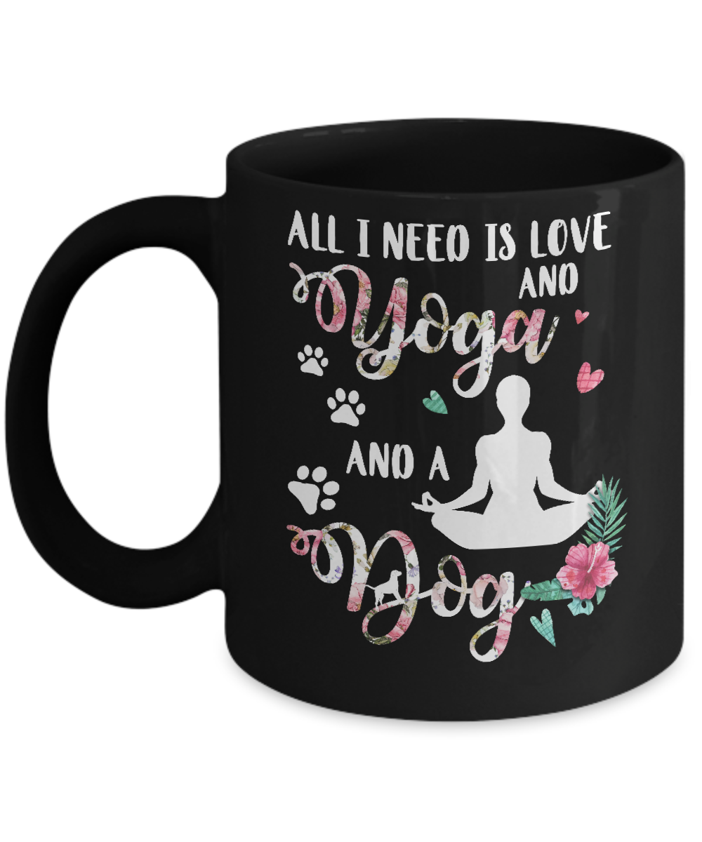 All I Need Is Love And Yoga And A Dog Mug-Coffee Mug-11oz Mug-Black