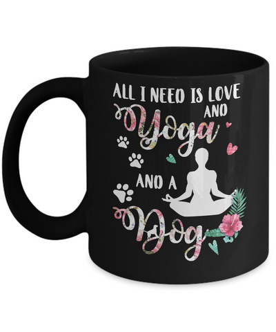 All I Need Is Love And Yoga And A Dog Mug-Coffee Mug-11oz Mug-Black