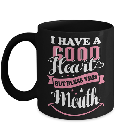 I Have A Good Heart But Bless This Mouth Mug-Coffee Mug-11oz Mug-Black
