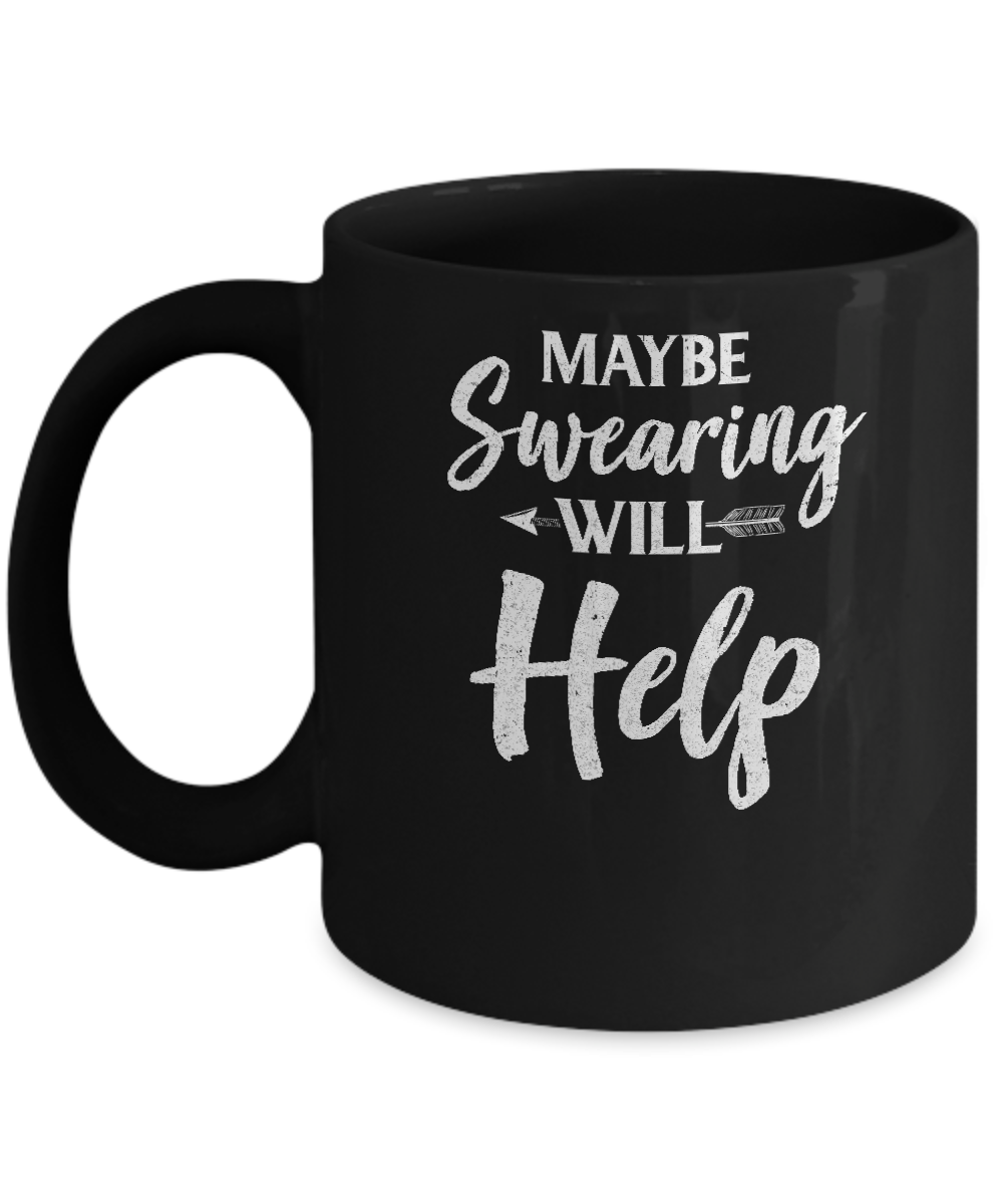 Maybe Swearing Will Help Mug-Coffee Mug-11oz Mug-Black
