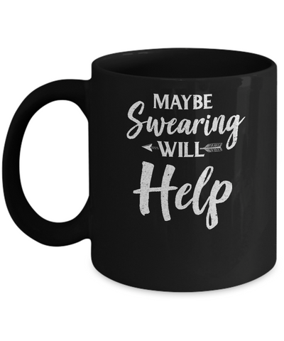 Maybe Swearing Will Help Mug-Coffee Mug-11oz Mug-Black