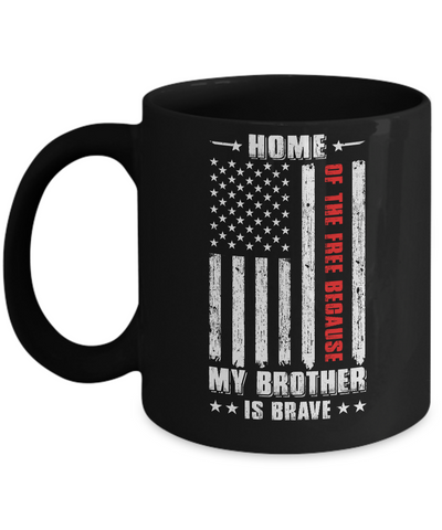 Home Of The Free Because My Brother Is Brave Veteran Mug-Coffee Mug-11oz Mug-Black