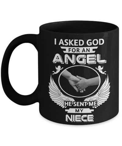 I Asked God For An Angel He Sent Me My Niece Mug-Coffee Mug-11oz Mug-Black