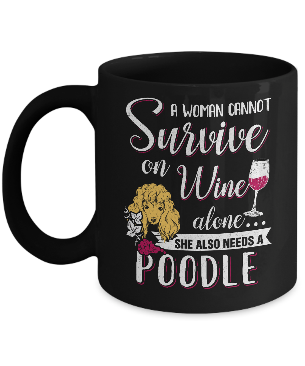 A Woman Can't Survive On Wine Alone Poodle Dog Mug-Coffee Mug-11oz Mug-Black