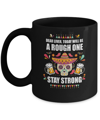 Dear Liver Today Will Be A Rough One Cinco De Mayo Mug-Coffee Mug-11oz Mug-Black