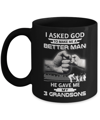 I Asked God To Make Me A Better Man He Gave Me My Three Grandsons Mug-Coffee Mug-11oz Mug-Black