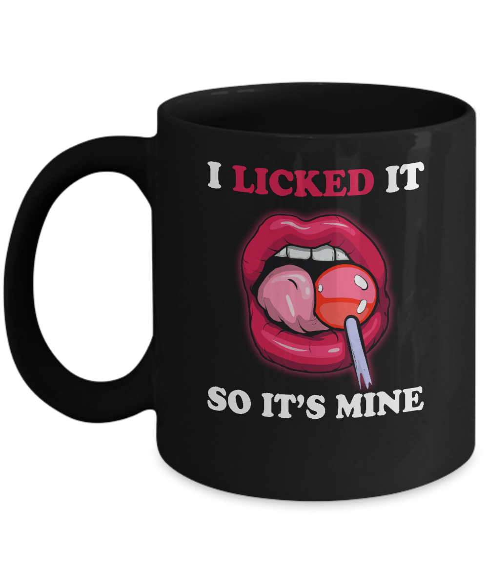 I Licked It So It's Mine Mug-Coffee Mug-11oz Mug-Black