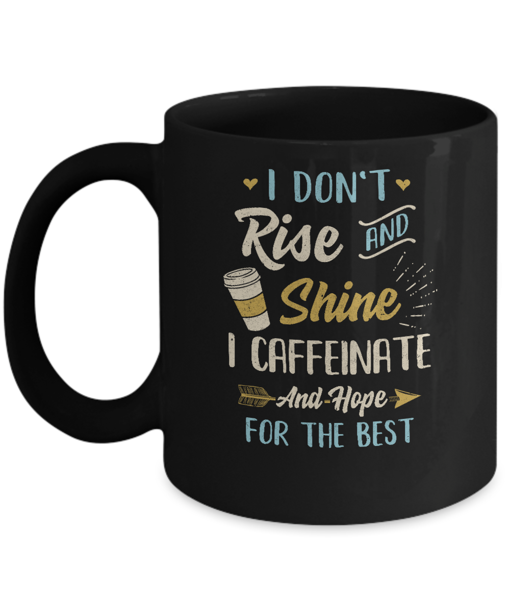 I Don't Rise And Shine I Caffeinate Hope For The Best Mug-Coffee Mug-11oz Mug-Black