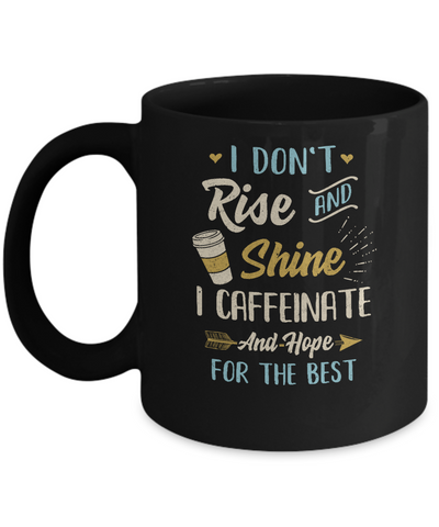 I Don't Rise And Shine I Caffeinate Hope For The Best Mug-Coffee Mug-11oz Mug-Black