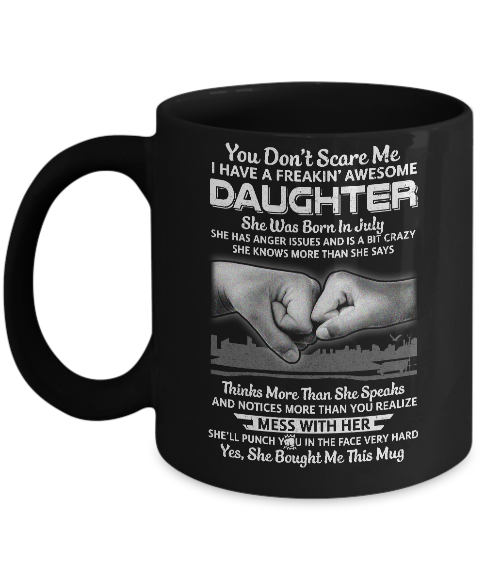 You Don't Scare Me I Have A Daughter Born In July Dad Mug