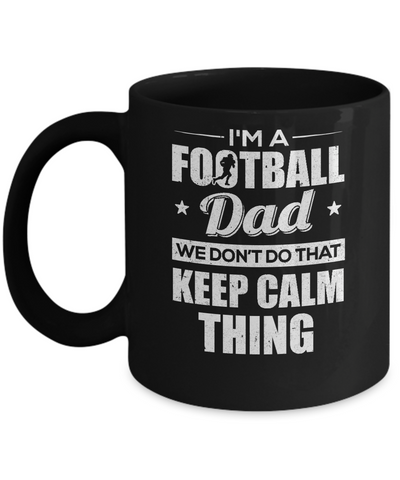 I'm A Football Dad We Don't Do That Keep Calm Thing Mug-Coffee Mug-11oz Mug-Black