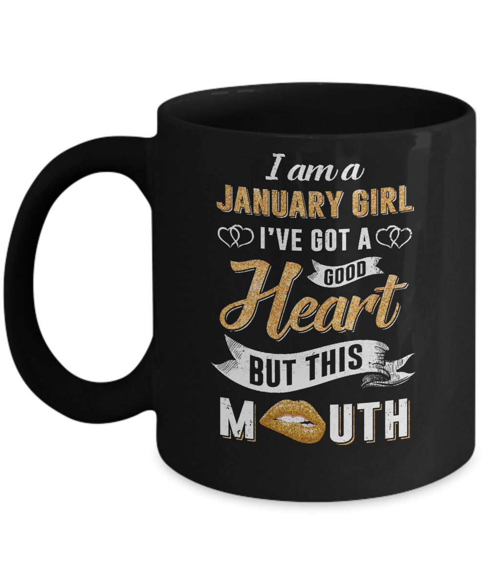 I Am A January Girl I've Got A Good Heart Birthday Mug-Coffee Mug-11oz Mug-Black