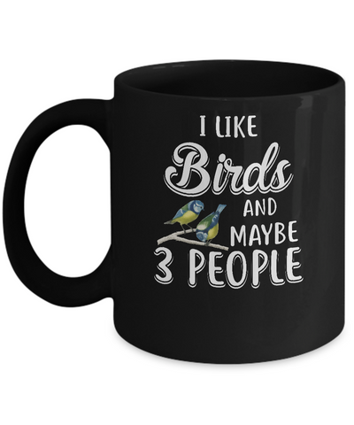 I Like Birds And Maybe 3 People Mug-Coffee Mug-11oz Mug-Black