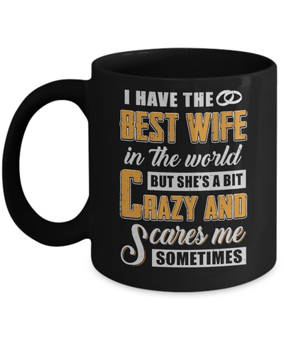 I Have The Best Wife In The World She's A Bit Crazy Mug-Coffee Mug-11oz Mug-Black