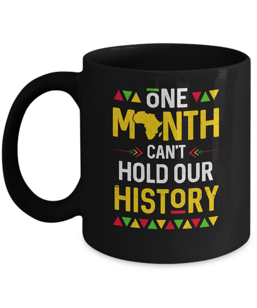 One Month Can't Hold Our History African Black History Month Mug-Coffee Mug-11oz Mug-Black