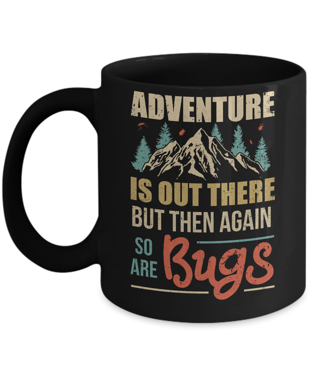 Adventure Is Out There But Then Again So Are Bugs Climb Mountain Mug