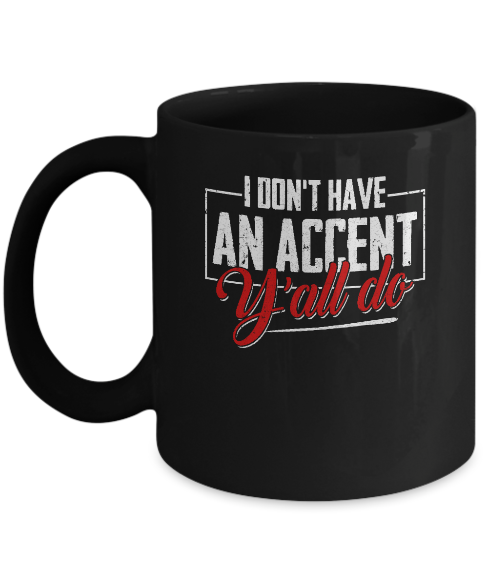 I Don't Have An Accent Y'all Do Mug