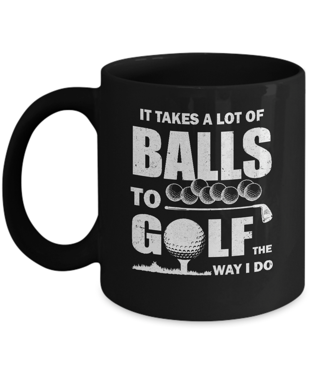 Funny Golf Takes A Lot Of Balls Golfers Gift Mug-Coffee Mug-11oz Mug-Black