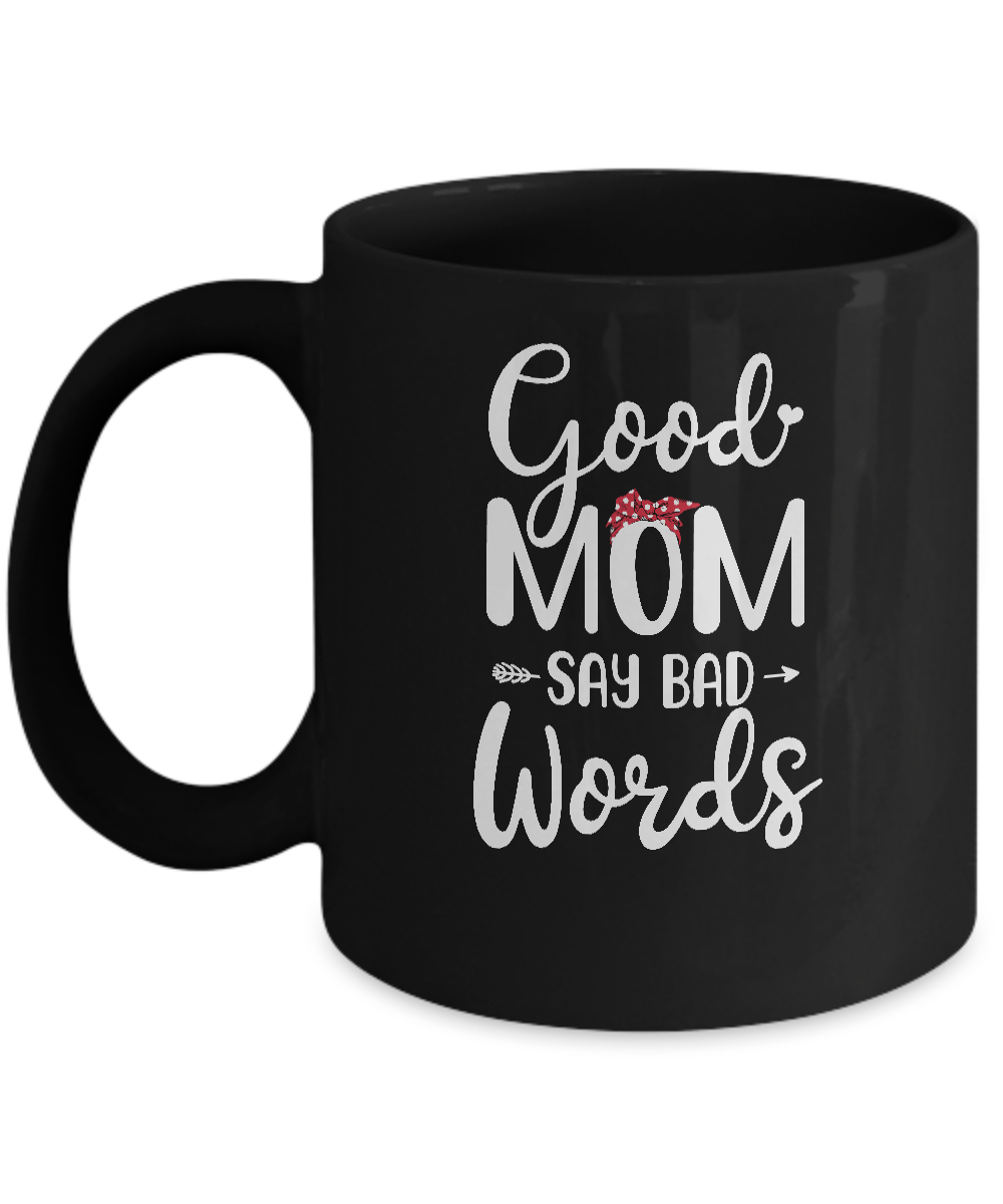 Good Moms Say Bad Words Funny Mothers Day Gifts Mug