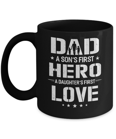 Dad A Son's First Hero A Daughter's First Love Daddy Fathers Day Mug-Coffee Mug-11oz Mug-Black
