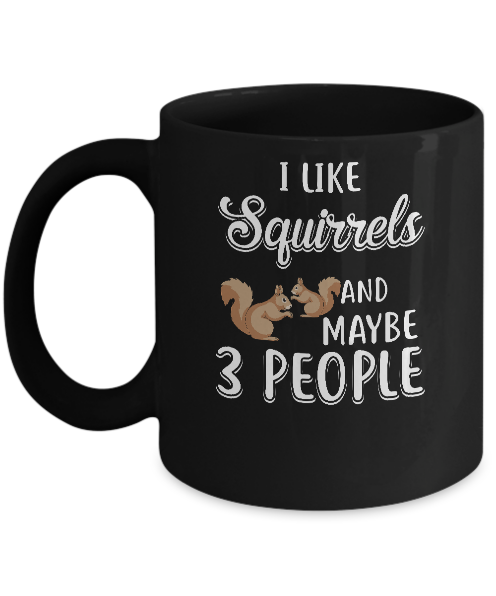 I Like Squirrels And Maybe 3 People Mug-Coffee Mug-11oz Mug-Black