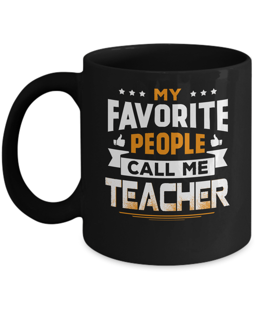 My Favorite People Call Me Teacher Mug-Coffee Mug-11oz Mug-Black